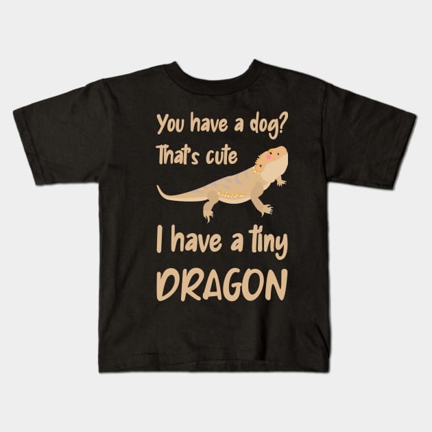 You have a dog, I have a bearded dragon Kids T-Shirt by Caregiverology